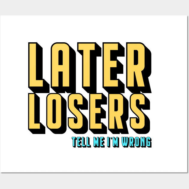 Later Losers Wall Art by TMIWPod Merch Store